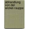 Abhandlung Von Der Wickel-rauppe door Onbekend