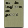 Ada, Die Lesghierin; Ein Gedicht by Bodenstedt Friedrich 1819-1892