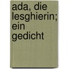 Ada, die Lesghierin; ein Gedicht door Bodenstedt