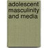 Adolescent Masculinity And Media