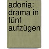Adonia: Drama in fünf Aufzügen by Georg