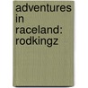 Adventures in Raceland: Rodkingz by A.J. Loft