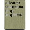 Adverse Cutaneous Drug Eruptions by L.E. Ed French