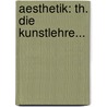 Aesthetik: Th. Die Kunstlehre... door Friedrich Theodor Vischer
