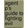 Agent P's Guide to Fighting Evil by Scott Peterson