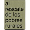 Al rescate de los pobres rurales by Carlos Manuel Castaños