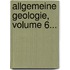 Allgemeine Geologie, Volume 6...
