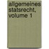 Allgemeines Statsrecht, Volume 1