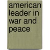 American Leader in War and Peace door William Gary Nichols