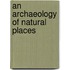An Archaeology of Natural Places