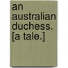 An Australian Duchess. [A tale.] door Amyot Sagon