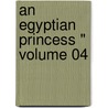An Egyptian Princess " Volume 04 door Georg Ebers