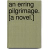 An Erring Pilgrimage. [A novel.] by Noel Ainslie