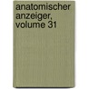 Anatomischer Anzeiger, Volume 31 by Anatomische Gesellschaft