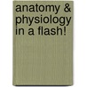 Anatomy & Physiology in a Flash! door Joy A. Hurst