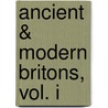 Ancient & Modern Britons, Vol. I door David Mac Ritchie