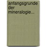 Anfangsgrunde Der Mineralogie... door Franz Leydolt