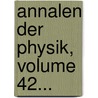 Annalen Der Physik, Volume 42... door Onbekend