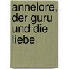 Annelore, der Guru und die Liebe by Norbert Giesow