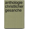 Anthologie Christlicher Gesanche by August Jacob Rambach