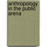 Anthropology in the Public Arena by Jeremy Macclancy