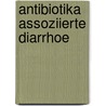 Antibiotika assoziierte Diarrhoe by Henning Möller