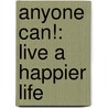 Anyone Can!: Live a Happier Life door Marion Licchiello
