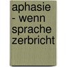 Aphasie - wenn Sprache zerbricht door Erika Pullwitt