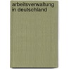 Arbeitsverwaltung In Deutschland by Maximilian Schmidt
