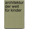 Architektur der Welt für Kinder door Hajo Duchting