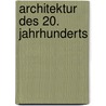 Architektur des 20. Jahrhunderts door Peter Gössel