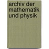 Archiv Der Mathematik Und Physik door Berliner Mathematische Gesellschaft