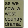 As we Sow. A West Country drama. door Christopher Hare