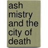 Ash Mistry and the City of Death door Sarwat Chadda