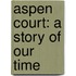 Aspen Court: a Story of Our Time
