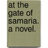 At the Gate of Samaria. A novel.