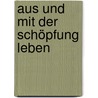 Aus und mit der Schöpfung leben door Anselm Gr