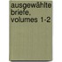 Ausgewählte Briefe, Volumes 1-2