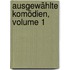 Ausgewählte Komödien, Volume 1