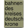 Bahnen des Kreises Deutsch Krone by Jesse Russell
