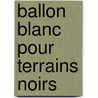 Ballon blanc pour terrains noirs by Fabien Cerbelaud
