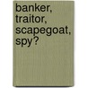Banker, Traitor, Scapegoat, Spy? door Antony Lentin