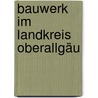Bauwerk im Landkreis Oberallgäu door B. Cher Gruppe