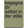Begegne dir selbst in der Stille by Sandy Taikyu Kuhn Shimu
