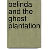 Belinda and the Ghost Plantation by Eve Spennie-Morton