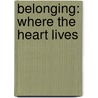 Belonging: Where the Heart Lives door Robin Lee Hatcher