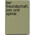 Ber Freundschaft, Sex Und Spinat