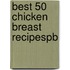 Best 50 Chicken Breast Recipespb