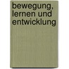 Bewegung, Lernen und Entwicklung by Annette Orphal
