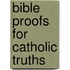 Bible Proofs for Catholic Truths